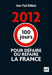 2012 : 100 jours pour défaire ou refaire la France