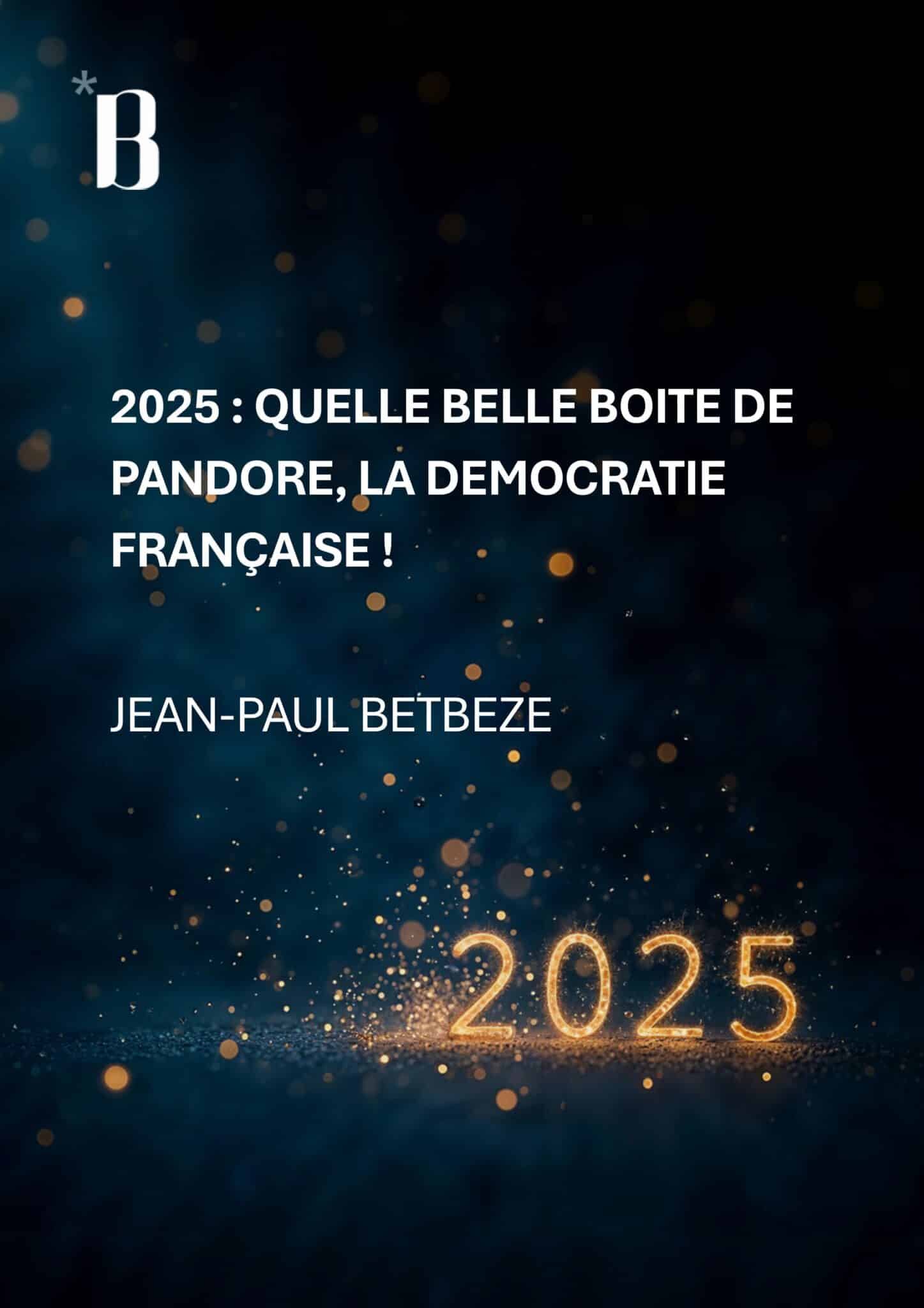 2025 : Quelle belle boîte de Pandore, la démocratie française !